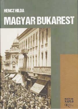 Megjelent Hencz Hilda Magyar Bukarest című könyve