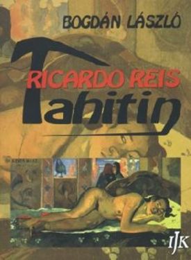 Ricardo Reis Tahitin (Összegezés, de nem búcsú) — Bogdán László