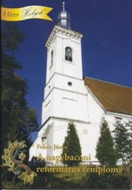 A nagybaconi református templom (Építészettörténeti kismonográfiák ) - 2012. április 17., kedd - Háromszék, független napilap Sepsiszentgyörgy