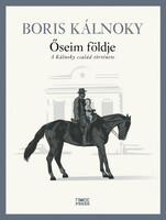 Kálnoky  Boris: Őseim földje – A Kálnoky család története (részlet)
