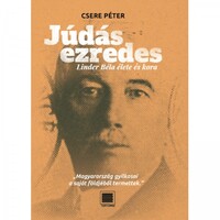 Csere Péter: Júdás ezredes. Linder Béla élete és kora (Megjelent)